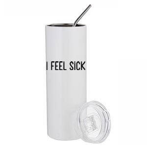 I Feel Sick Meaningful Gift Funny White Lie Party Ideas Funny Gift Stainless Steel Tumbler