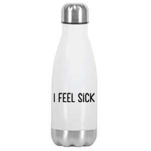 I Feel Sick Meaningful Gift Funny White Lie Party Ideas Funny Gift Stainless Steel Insulated Water Bottle