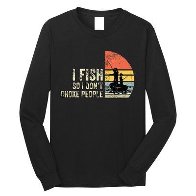 I Fish So I Don't Choke People Funny Sayings Long Sleeve Shirt