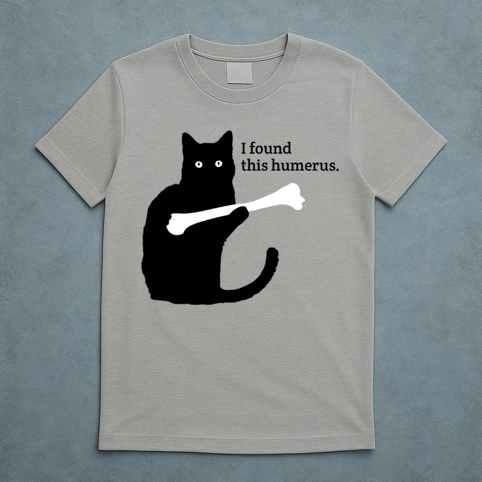 I FOUND THIS HUMERUS T-Shirt