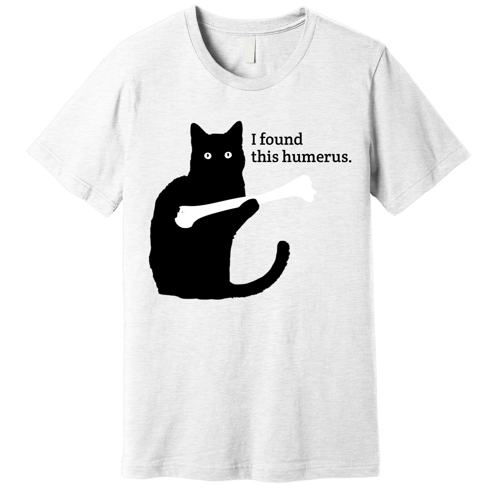 I FOUND THIS HUMERUS Premium T-Shirt