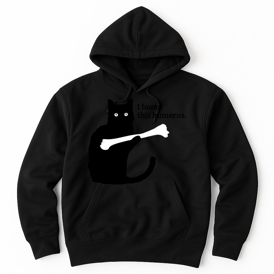 I FOUND THIS HUMERUS Hoodie