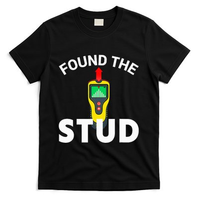 I Found The Stud Funny Stud Finder Joke T-Shirt