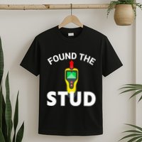 I Found The Stud Funny Stud Finder Joke T-Shirt