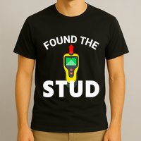 I Found The Stud Funny Stud Finder Joke T-Shirt