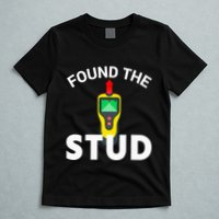 I Found The Stud Funny Stud Finder Joke T-Shirt