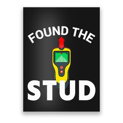 I Found The Stud Funny Stud Finder Joke Poster