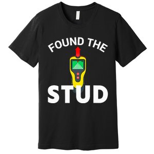 I Found The Stud Funny Stud Finder Joke Premium T-Shirt