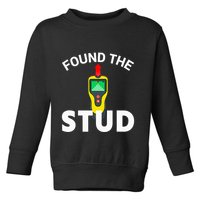 I Found The Stud Funny Stud Finder Joke Toddler Sweatshirt