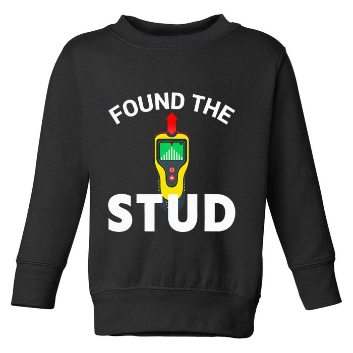 I Found The Stud Funny Stud Finder Joke Toddler Sweatshirt