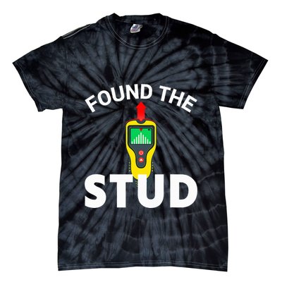 I Found The Stud Funny Stud Finder Joke Tie-Dye T-Shirt