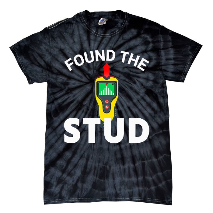 I Found The Stud Funny Stud Finder Joke Tie-Dye T-Shirt