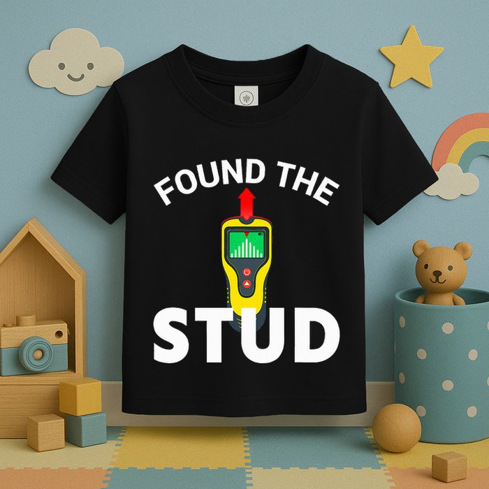 I Found The Stud Funny Stud Finder Joke Toddler T-Shirt