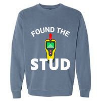 I Found The Stud Funny Stud Finder Joke Garment-Dyed Sweatshirt