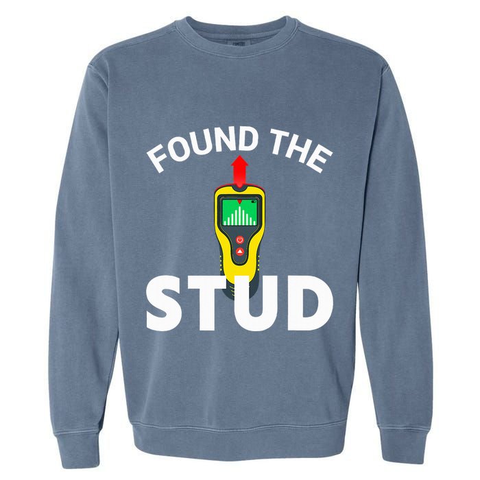 I Found The Stud Funny Stud Finder Joke Garment-Dyed Sweatshirt