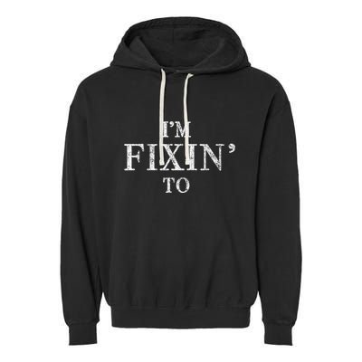 IM Fixin To Vintage Texas Pride Funny Sayings Garment-Dyed Fleece Hoodie
