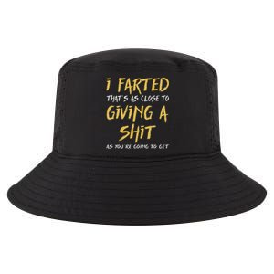 I Farted ThatS As Close To Giving A Shit As YouRe Funny Cool Comfort Performance Bucket Hat