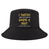 I Farted ThatS As Close To Giving A Shit As YouRe Funny Cool Comfort Performance Bucket Hat