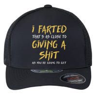 I Farted ThatS As Close To Giving A Shit As YouRe Funny Flexfit Unipanel Trucker Cap