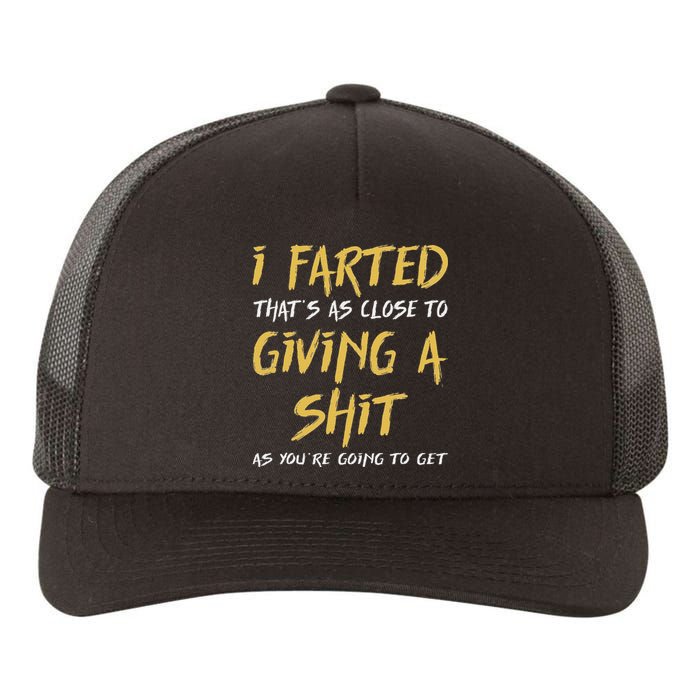 I Farted ThatS As Close To Giving A Shit As YouRe Funny Yupoong Adult 5-Panel Trucker Hat