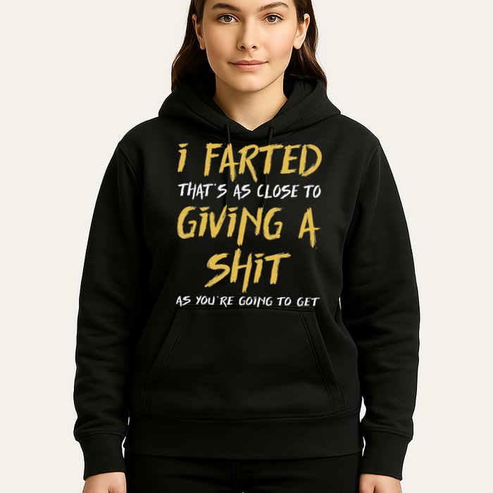 I Farted ThatS As Close To Giving A Shit As YouRe Funny Hoodie