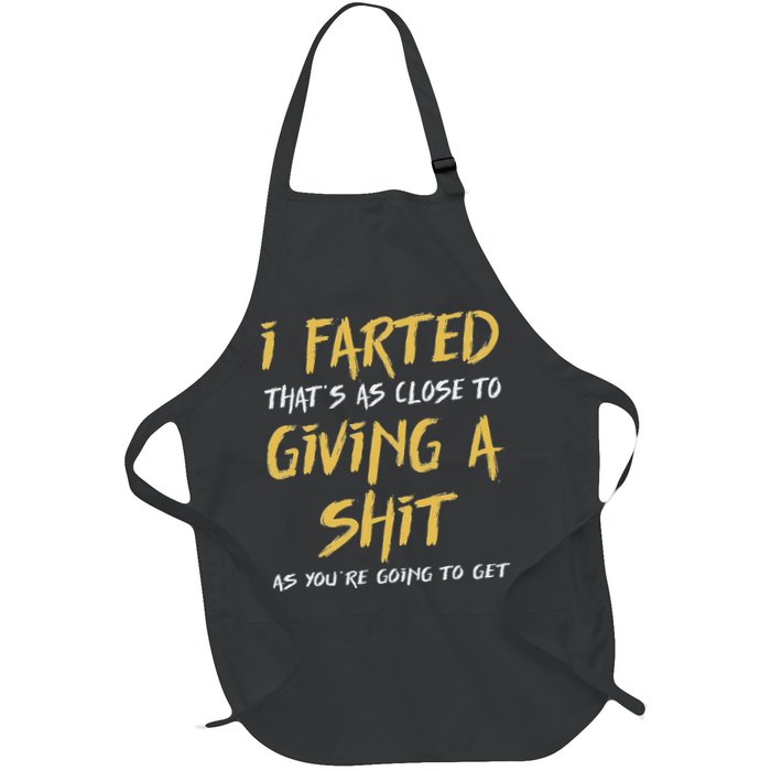 I Farted ThatS As Close To Giving A Shit As YouRe Funny Apron