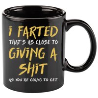 I Farted ThatS As Close To Giving A Shit As YouRe Funny 11oz C Handle Ceramic Mug