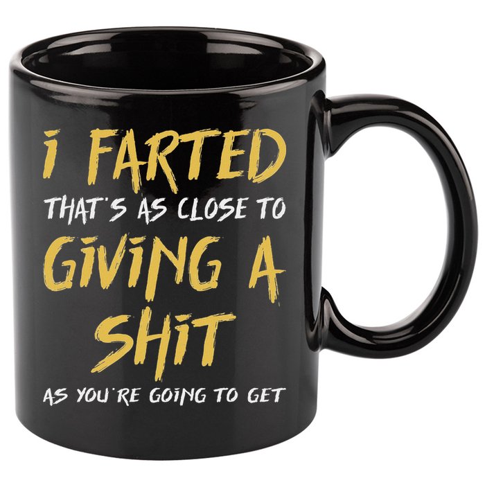 I Farted ThatS As Close To Giving A Shit As YouRe Funny 11oz C Handle Ceramic Mug