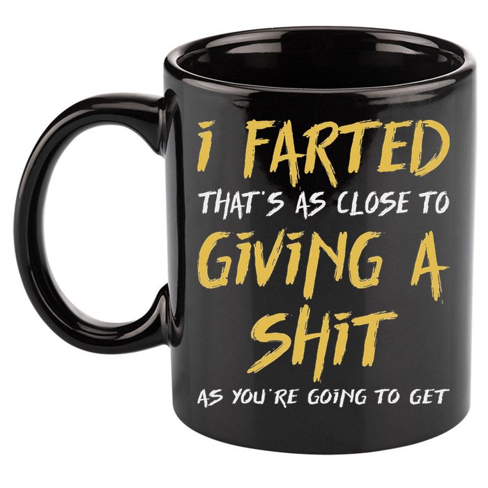 I Farted ThatS As Close To Giving A Shit As YouRe Funny 11oz C Handle Ceramic Mug