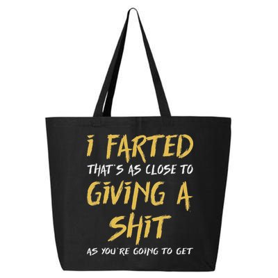 I Farted ThatS As Close To Giving A Shit As YouRe Funny 25L Jumbo Tote
