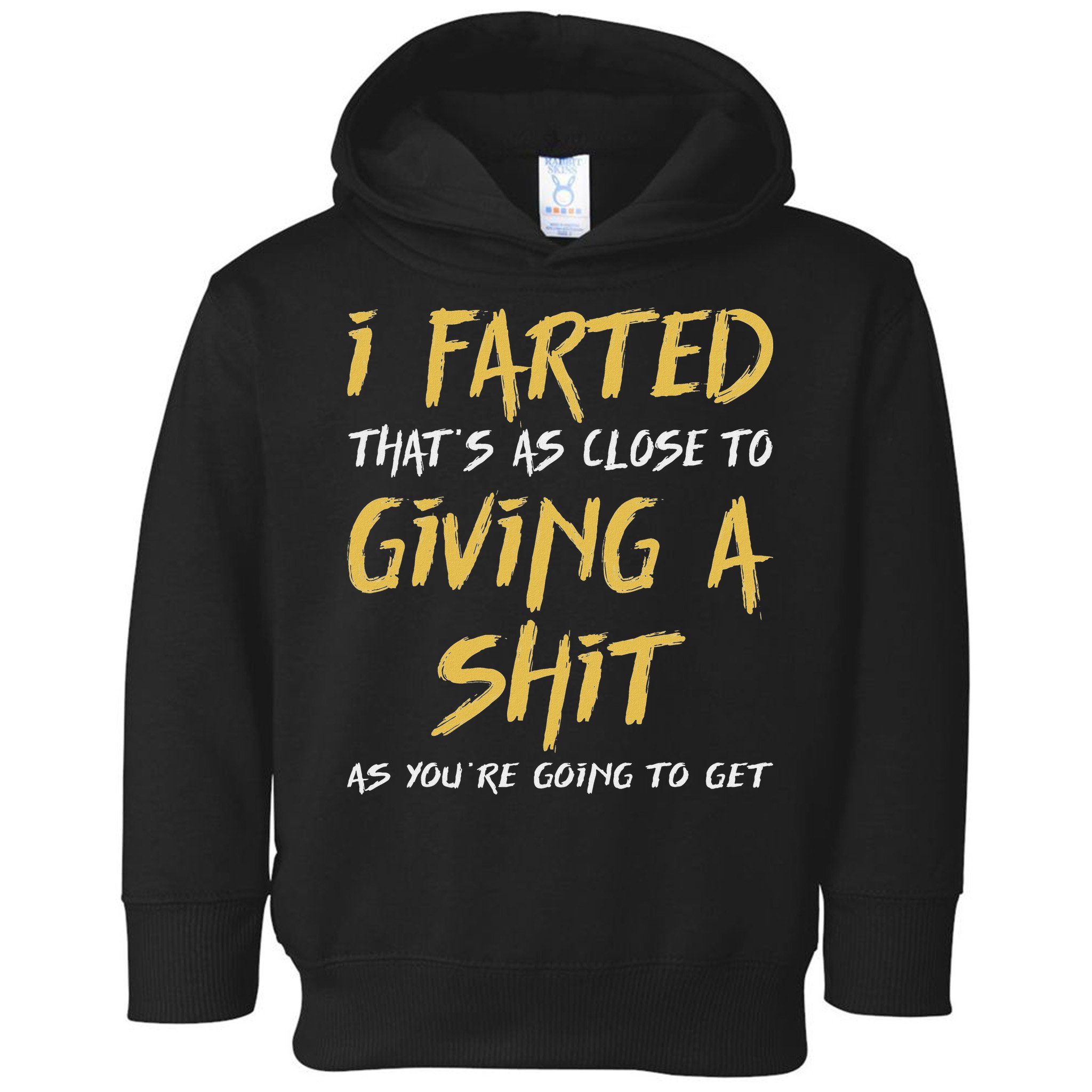 I Farted ThatS As Close To Giving A Shit As YouRe Funny Toddler Hoodie