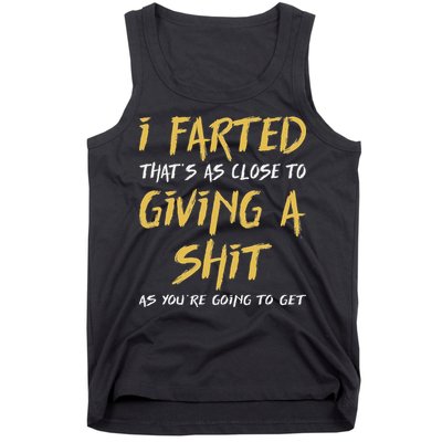 I Farted ThatS As Close To Giving A Shit As YouRe Funny Tank Top