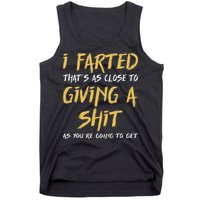 I Farted ThatS As Close To Giving A Shit As YouRe Funny Tank Top