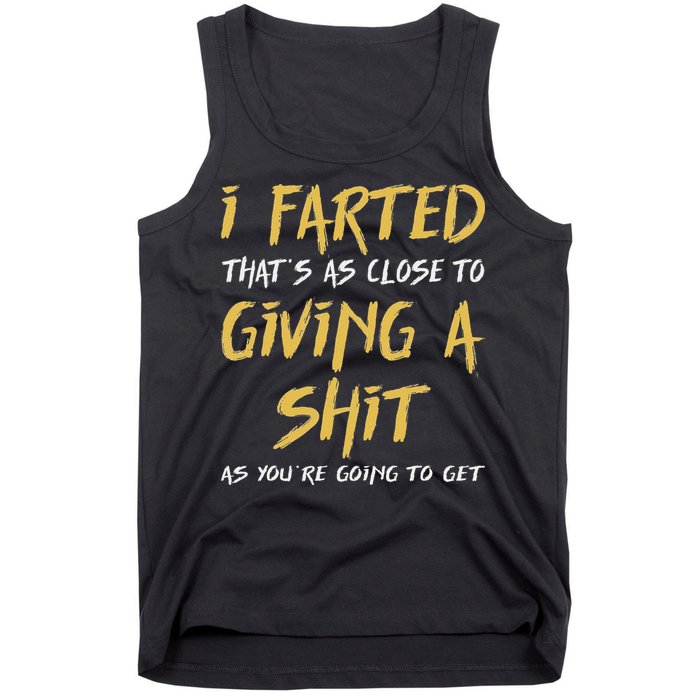 I Farted ThatS As Close To Giving A Shit As YouRe Funny Tank Top