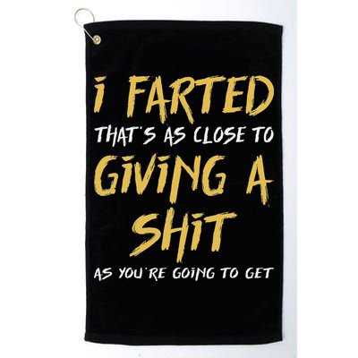 I Farted ThatS As Close To Giving A Shit As YouRe Funny Golf Towel