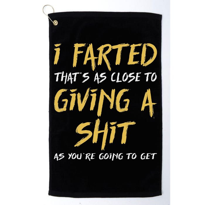 I Farted ThatS As Close To Giving A Shit As YouRe Funny Golf Towel