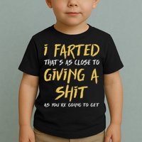 I Farted ThatS As Close To Giving A Shit As YouRe Funny Toddler T-Shirt