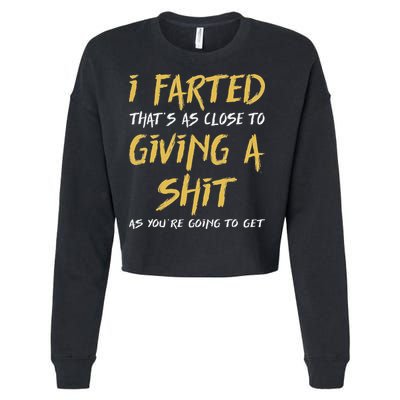 I Farted ThatS As Close To Giving A Shit As YouRe Funny Cropped Pullover Crew
