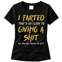 I Farted ThatS As Close To Giving A Shit As YouRe Funny Womens T-Shirt