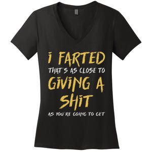 I Farted ThatS As Close To Giving A Shit As YouRe Funny Women's V-Neck T-Shirt