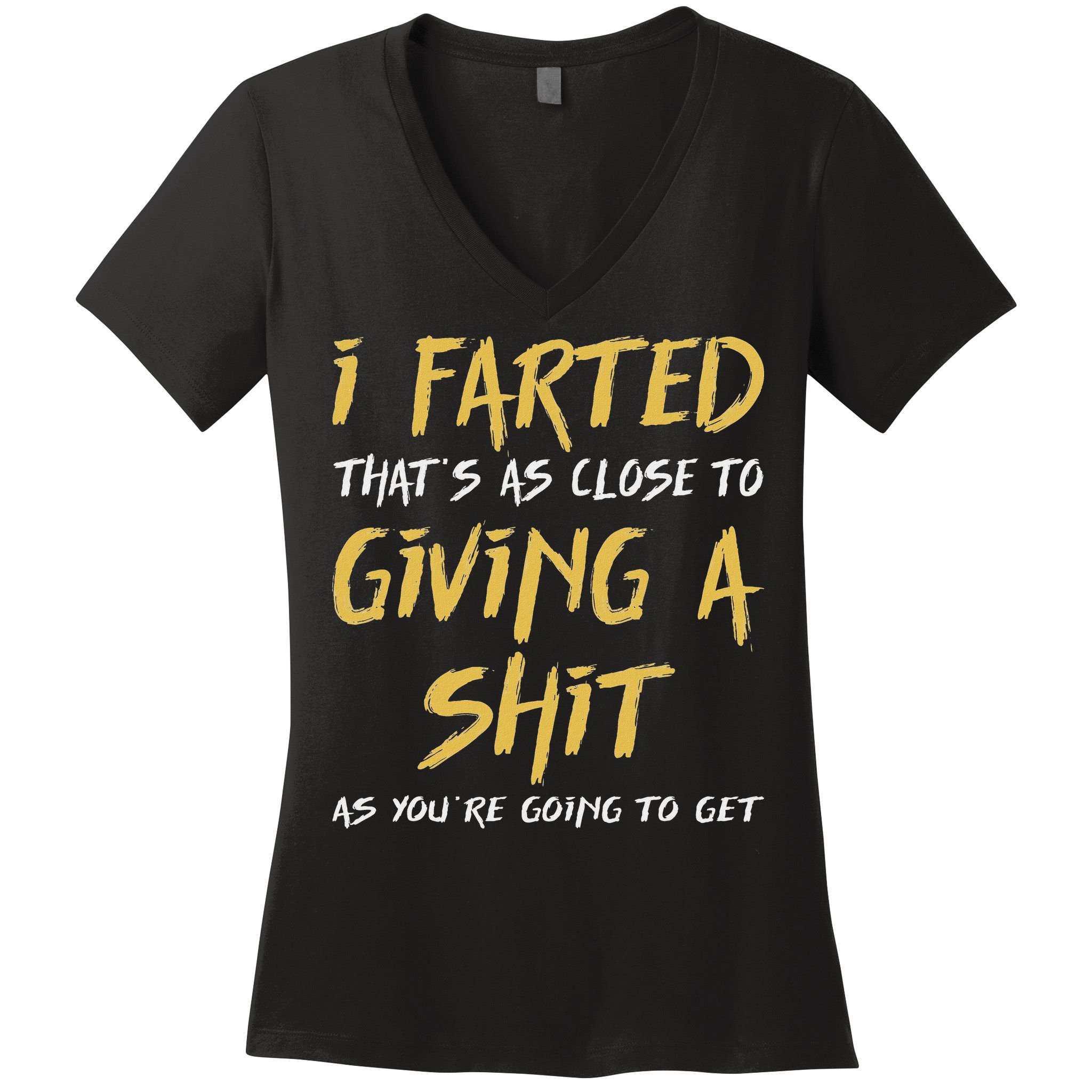 I Farted ThatS As Close To Giving A Shit As YouRe Funny Women's V-Neck T-Shirt