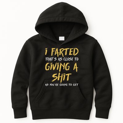 I Farted ThatS As Close To Giving A Shit As YouRe Funny Kids Hoodie