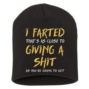 I Farted ThatS As Close To Giving A Shit As YouRe Funny Short Acrylic Beanie