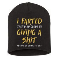 I Farted ThatS As Close To Giving A Shit As YouRe Funny Short Acrylic Beanie