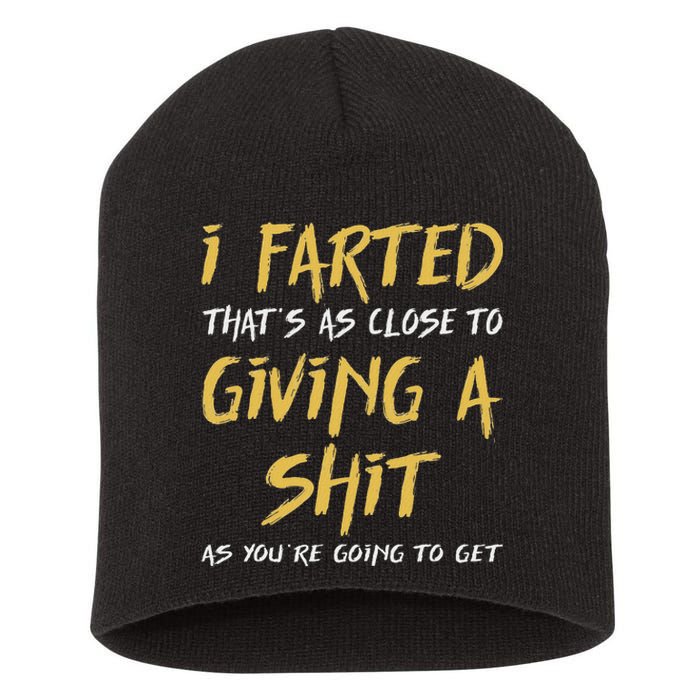 I Farted ThatS As Close To Giving A Shit As YouRe Funny Short Acrylic Beanie