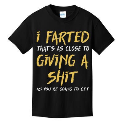 I Farted ThatS As Close To Giving A Shit As YouRe Funny Kids T-Shirt