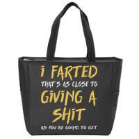 I Farted ThatS As Close To Giving A Shit As YouRe Funny Zip Tote Bag