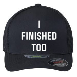 I Finished Too I Funny White Lie Party Flexfit Unipanel Trucker Cap