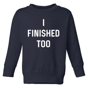 I Finished Too I Funny White Lie Party Toddler Sweatshirt