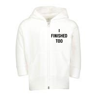 I Finished Too I Funny White Lie Party Toddler Zip Fleece Hoodie